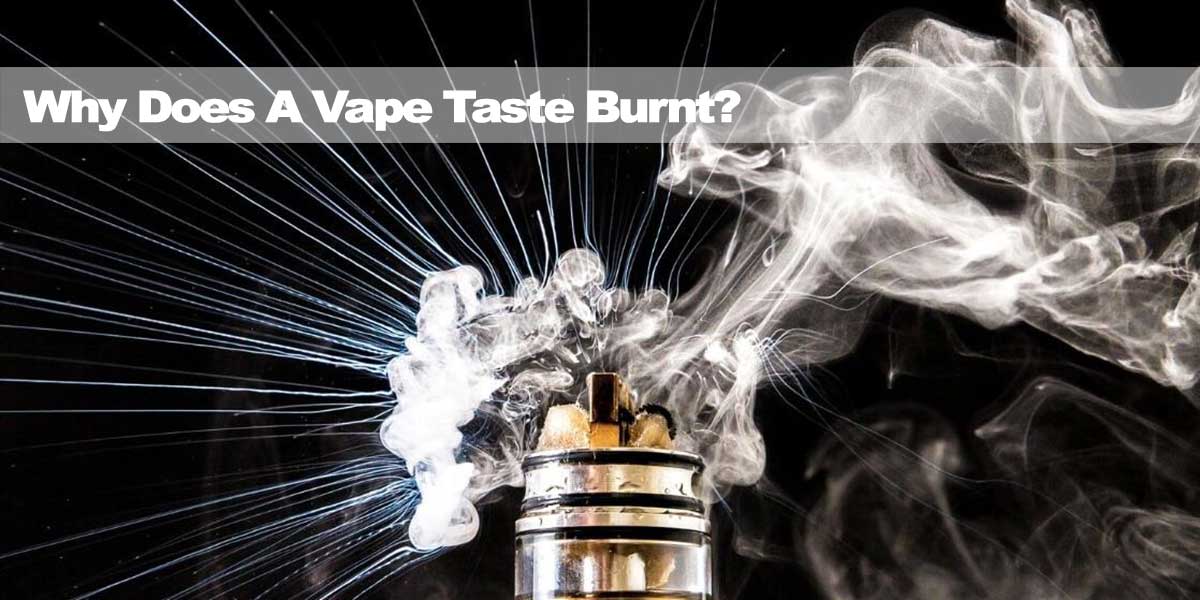 Why Does A Vape Taste Burnt? Vape Wholesale Global Why Does A Vape Taste Burnt? Vape Wholesale Global