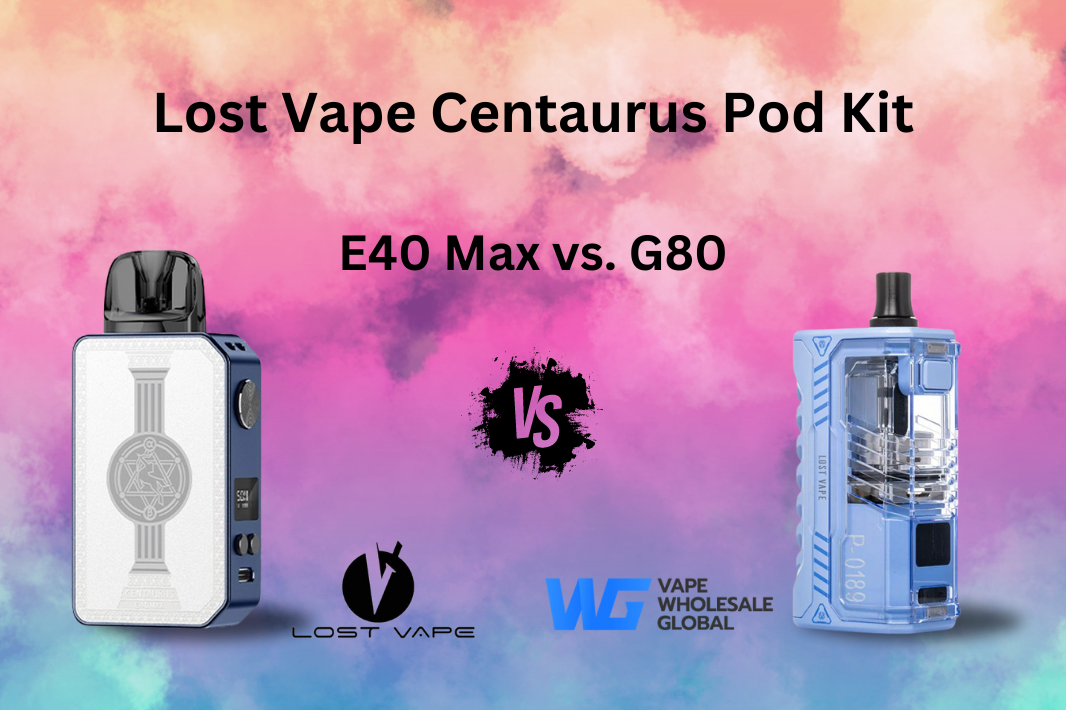 Lost Vape Centaurus E40 Max vs. Lost Vape Centaurus G80 [Vape Comparis Vape Wholesale Global Lost Vape Centaurus E40 Max vs. Lost Vape Centaurus G80 [Vape Comparis Vape Wholesale Global