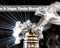 Why Does A Vape Taste Burnt?