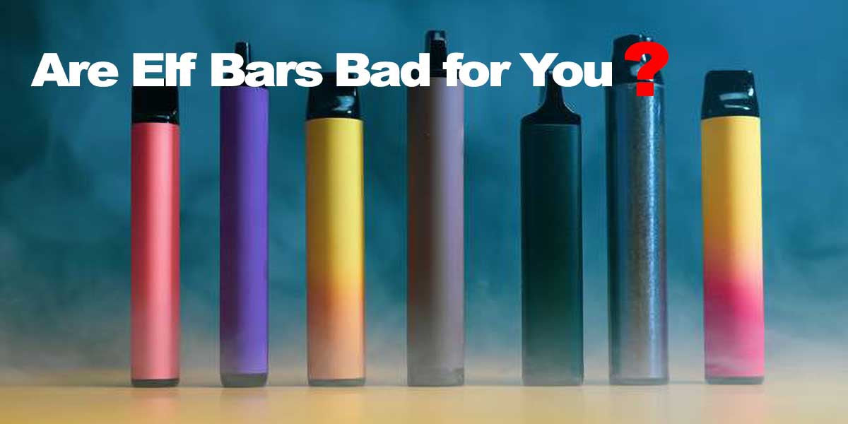 Are Elf Bars Bad for You? Find the Right Answers